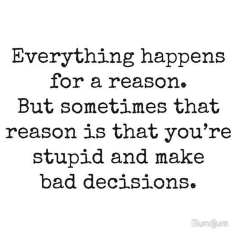 Everything Happens For A Reason But Sometimes That Reason Is That You