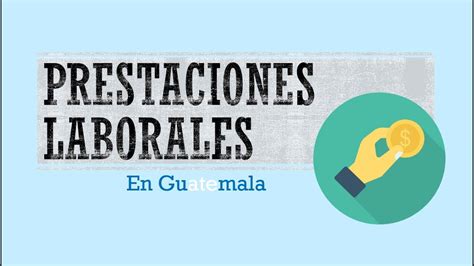 Prestaciones Laborales En Guatemala Youtube