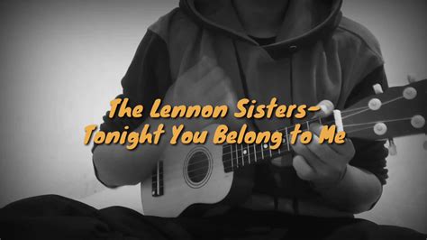 The Lennon Sisters Tonight You Belong To Me Ukelel Cover Youtube