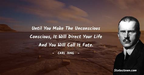 until you make the unconscious conscious it will direct your life and you will call it fate