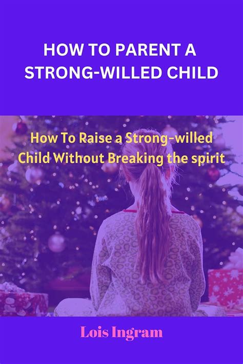 How To Parent A Strong Willed Child How To Raise A Strong