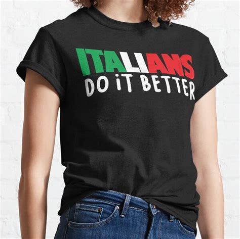 Italians Do It Better T Shirts Redbubble