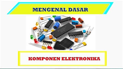 Belajar Elektronika Dasar Mudah Dan Mengenal Jenis Dan Fungsi Komponen