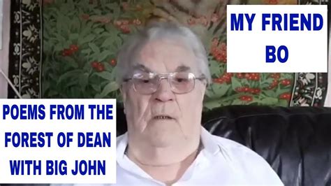 Poems From The Forest Of Dean With Big John My Friend Bo Youtube