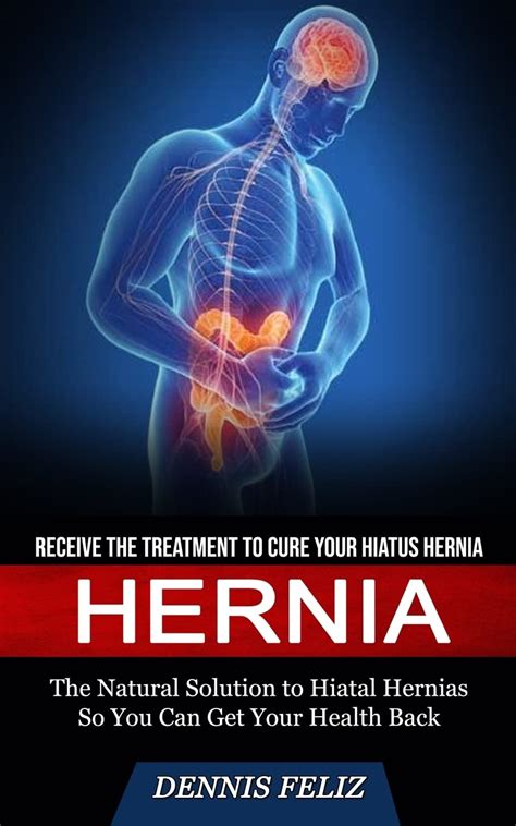 Buy Hernia Receive The To Cure Your Hiatus Hernia The Natural Solution To Hiatal Hernias So