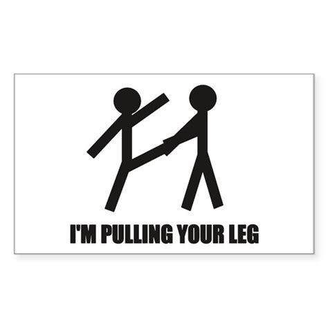 Im Pulling Your Leg Sticker Rectangle Im Pulling Your Leg Sticker