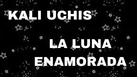 Kali Uchis La Luna Enamorada Slowed Youtube