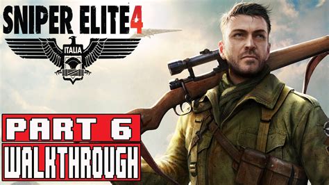 Sniper Elite 4 Gameplay Walkthrough Part 6 1080p No Commentary