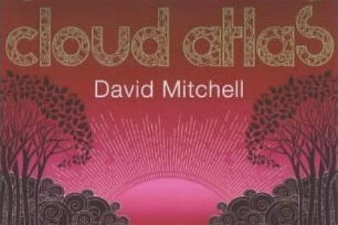 Cloud Atlas By David Mitchell An Appreciation Six Stories Entwine In