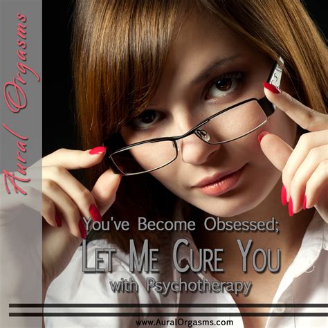 You Ve Become Obsessed Let Me Cure You With Psychotherapy Tara Tainton