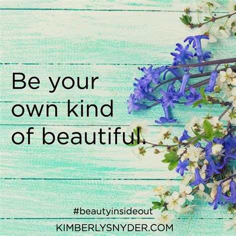 Be Your Own Kind Of Beautiful Beautiful Love Quotes Be Your Own