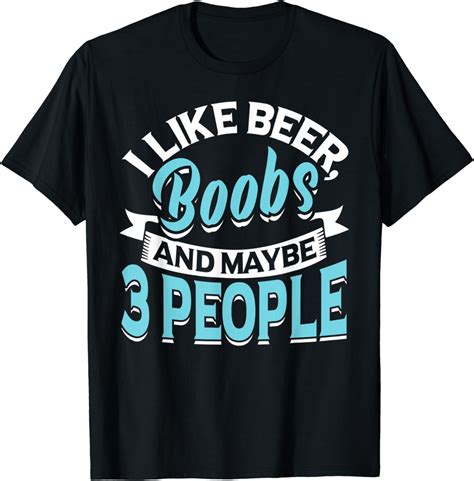 Amazon Com I Like Beer Boobs Beer Drinking People T Shirt Clothing