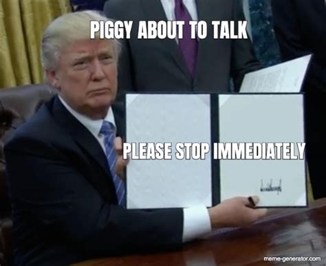 Piggy About To Talk Please Stop Immediately Meme Generator