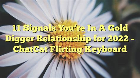 11 signals you re in a gold digger relationship for 2022 chatcat flirting keyboard chatcat