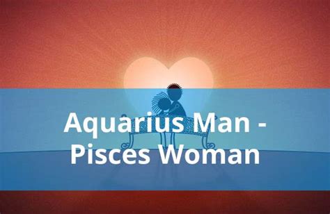 Aquarius Man And Pisces Woman Compatibility