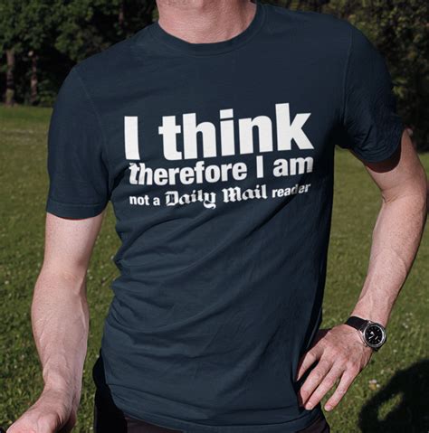I Think Therefore I Am Not A Daily Mail Reader Trendy Designs