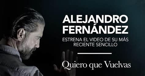 Alejandro Fernández Estrena Video De Quiero Que Vuelvas Grupo Milenio