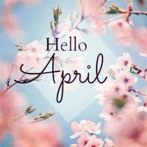 75 Hello April Quotes And Sayings Months In A Year April Images April