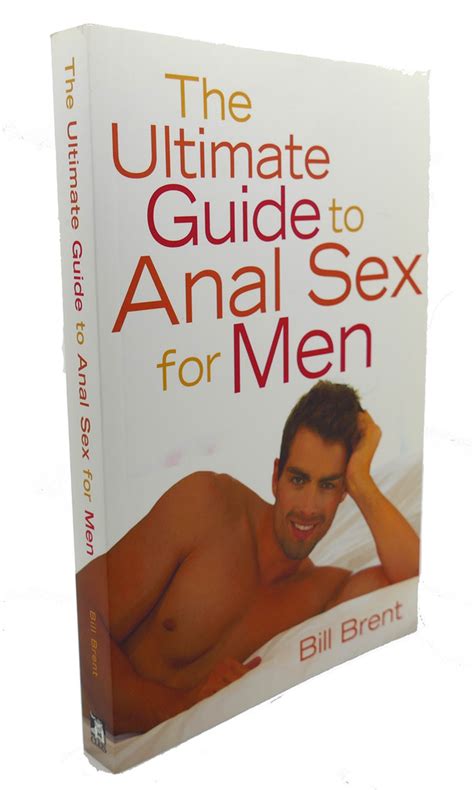 The Ultimate Guide To Anal Sex For Men By Bill Brent Softcover 2002
