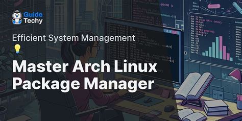 Getting The Most Out Of Your Arch Linux Package Manager Expert Tips