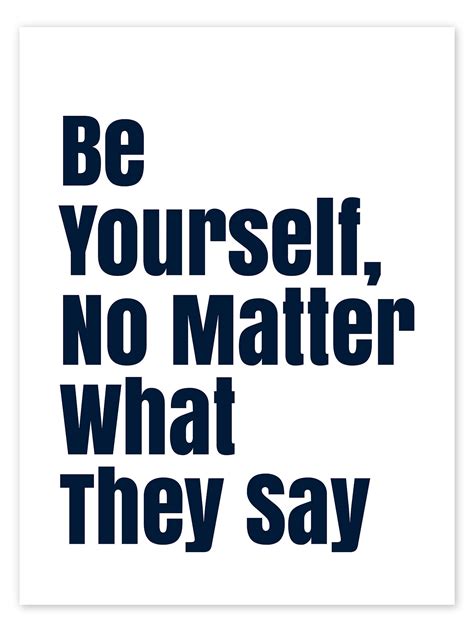Be Yourself No Matter What They Say Print By Typobox Posterlounge
