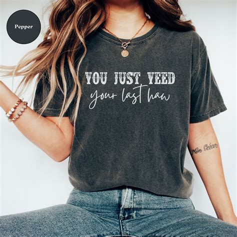 You Just Yeed Your Last Haw Comfort Colors Shirt Funny Etsy