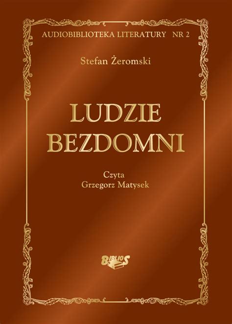 Opowiada historię tomasza judyma, lekarza wywodzącego się z nizin społecznych, który poświęcił życie, by pomagać ubogim. Ludzie bezdomni - audiobook - NEXTO.PL