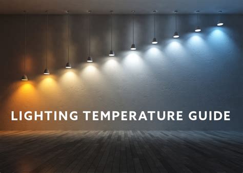 Led Light Colour Temperature Lightning Temperature Guide