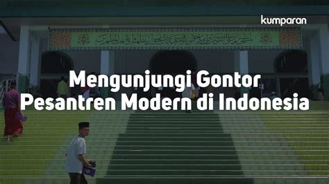 Mengunjungi Gontor Pesantren Modern Di Indonesia Youtube