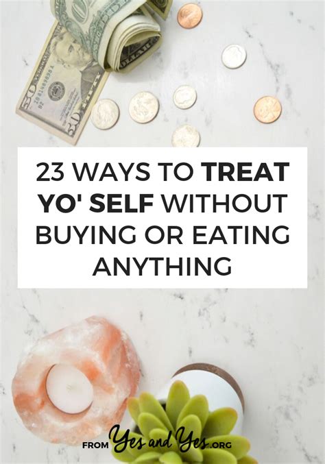 23 Ways To Treat Yo Self Without Buying Or Eating Anything Money And Happiness Self Self