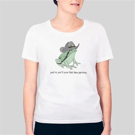 Cowboy Frog Meme You Just Yeed Your Last Haw Shirt Hotter Tees