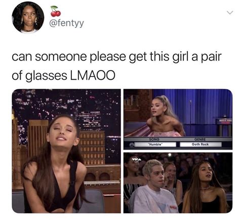 give her glasses already ariana grande know your meme