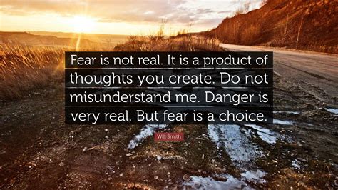 Will Smith Quote Fear Is Not Real It Is A Product Of Thoughts You