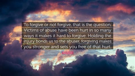 Tracy Malone Quote To Forgive Or Not Forgive That Is The Question