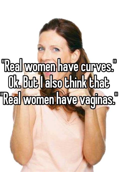 Real Women Have Curves Ok But I Also Think That Real Women Have