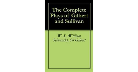 The Complete Plays Of Gilbert And Sullivan By Ws Gilbert