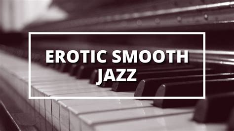Erotic Smooth Jazz 🎷 Sexy Background Music Youtube