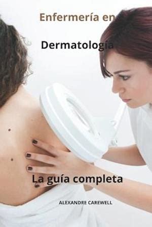 Få Enfermería en Dermatología La guía completa af Alexandre Carewell som Paperback bog på spansk