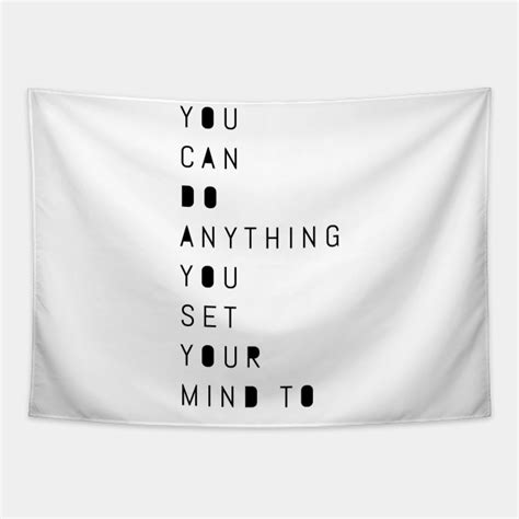 You Can Do Anything You Set Your Mind To Quotes Tapestry Teepublic