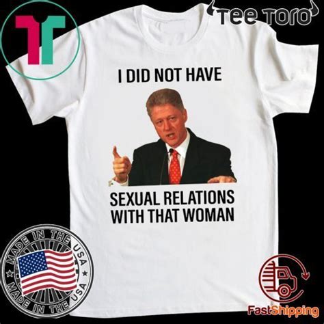 Bill Clinton I Did Not Have Sexual Relations With That Woman Shirt Shirtelephant Office