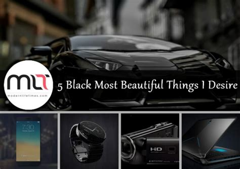 5 Black Most Beautiful Things I Desire Modernlifetimes