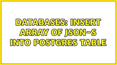Databases Insert Array Of Json S Into Postgres Table Youtube