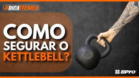 Como Segurar O Kettlebell Corretamente No Treino Dicas Treinamento Com Kettlebell Youtube