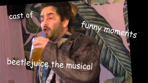 Cast Of Beetlejuice The Musical Funny Moments Part 1 Youtube