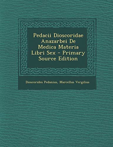 Pedacii Dioscoridae Anazarbei De Medica Materia Libri Sex Latin