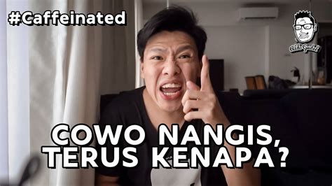 Cowok Nangis Terus Kenapa Caffeinated Youtube