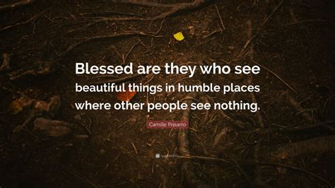 Camille Pissarro Quote Blessed Are They Who See Beautiful Things In