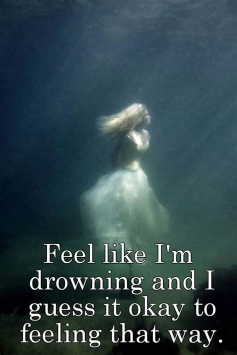 Feel Like Im Drowning And I Guess It Okay To Feeling That Way