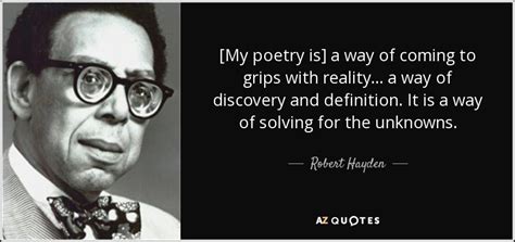 Robert Hayden Quote My Poetry Is A Way Of Coming To Grips With