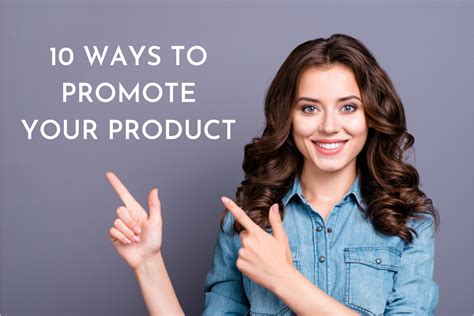 Product Promotion: 10 Most Simple And Effective Ways To Get It Right